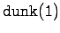 \ensuremath{\mathtt{dunk(1)}}