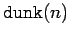 \ensuremath{\mathtt{dunk(\mbox{$n$})}}