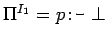 $\Pi^{I_1}=p \mbox{\texttt{:-} }\bot$