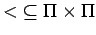 $<\;\subseteq{\Pi\times\Pi}$