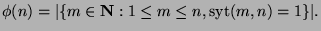 $\phi(n) =
\vert\{m \in {\bf N} : 1 \leq m \leq n, \mbox{syt}(m,n) = 1\}\vert.$