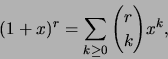 \begin{displaymath}(1+x)^r = \sum_{k \geq 0} {{r}\choose{k}} x^k,\end{displaymath}