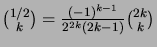 ${{1/2}\choose{k}} = \frac{(-1)^{k-1}}{2^{2k}(2k-1)}{{2k}\choose{k}}$